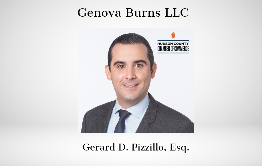 GENOVA BURNS LLC PARTNER GERARD D. PIZZILLO, ESQ. APPOINTED AS NEW DIRECTOR OF HUDSON COUNTY CHAMBER OF COMMERCE